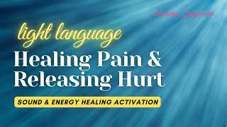 Releasing Pain amp Healing Hurt  Light Language Activation Energy amp Sound Healing Experience [upl. by Pass]