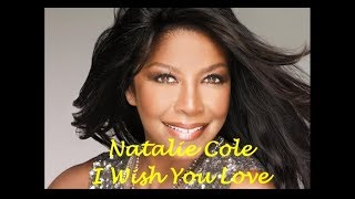 I Wish You Love  Natalie Cole With Lyrics [upl. by Trinity231]