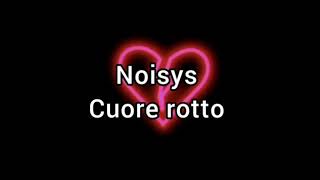 Noisys  cuore rotto testo  lyrics [upl. by Annoyed783]