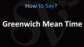 How to Pronounce Greenwich Mean Time correctly [upl. by Eannaj949]