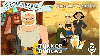 Fionna and Cake  Finn ile Tanışma  Türkçe Dublaj [upl. by Ainegul]