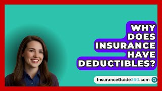 Why Does Insurance Have Deductibles  InsuranceGuide360com [upl. by Ochs]