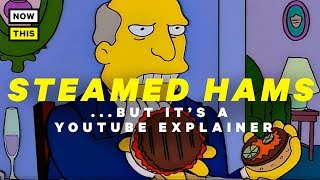 Steamed Hams but its a YouTube Explainer Featuring Bill Oakley  NowThis Nerd [upl. by Araeic132]