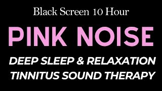 Pink Noise 10 Hour  Deep Sleep amp Relaxation  Tinnitus Sound Therapy  Black Screen [upl. by Mckee]