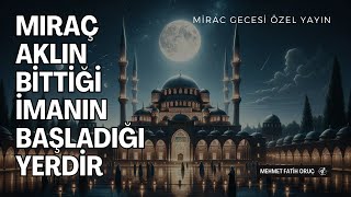 Mirac Aklın Bittiği İmanın Başladığı Yerdir  Mirac Kandili Özel Yayın [upl. by Ludlew775]