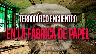 Terrorífico Encuentro En La Fábrica De Papel REAL [upl. by Atikin136]