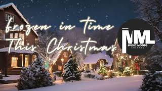 Frozen in Time This Christmas Night  Music Moods [upl. by O'Gowan]