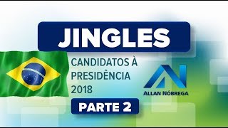 Jingles Eleitorais  Candidatos à Presidência da República 2018  PARTE 2 [upl. by Sand]