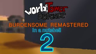 WTD Burdensome REMASTERED In 1512 Seconds PART 2 [upl. by Codel]