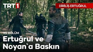 Diriliş Ertuğrul 119 Bölüm  Ertuğrul ve Noyana Baskın [upl. by Artemed931]