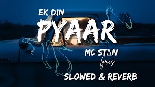 Ek din pyaar   Slowed  Reverb  Lyrics  Mc Stan  Numan Zaka [upl. by Wilden]