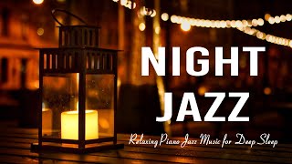 Night Jazz Sleep  Smooth Piano Jazz Instrumental Music  Relaxing Background Music for Deep Sleep [upl. by Ariom]