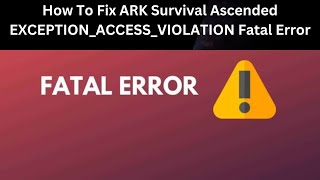 How To Fix ARK Survival Ascended EXCEPTION ACCESS VIOLATION Fatal Error [upl. by Neneek887]