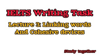 IELTS Writing Task Lecture 3  Linking words and Cohesive devices [upl. by Eyot870]