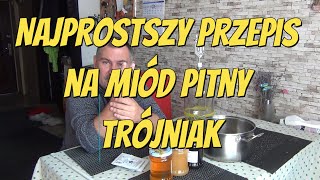 Najprostszy przepis na miód pitny Trójniak [upl. by Zednanreh]