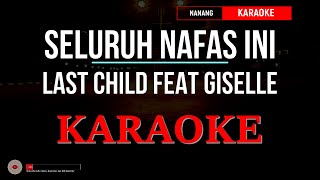 LAST CHILD FEAT GISELLE  SELURUH NAFAS INI KARAOKE HQ AUDIO [upl. by Noland]