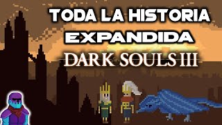 LO QUE TE HAS PERDIDO  LA HISTORIA COMPLETA de DARK SOULS 3 en 1 VÍDEO [upl. by Nidak]