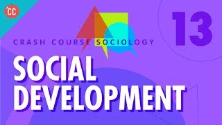 Social Development Crash Course Sociology 13 [upl. by Niro]