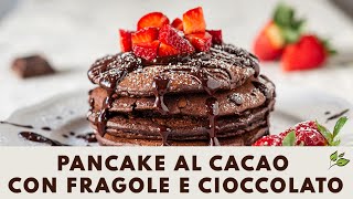 Pancake vegani al cacao con fragole e cioccolato SUPER SOFFICI [upl. by Myrtle]