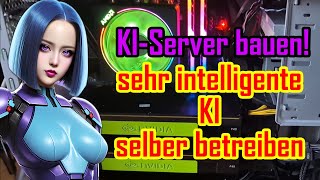 KIServer bauen Sehr intelligente und performante KI selber betreiben mit günstigen Grafikkarten [upl. by Dranal]