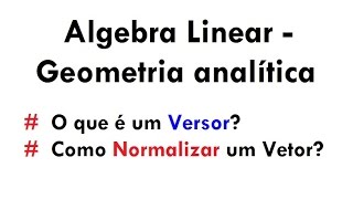 Versor e Normalização de um Vetor  Álgebra LinearGeometria analítica aula 13 [upl. by Little]