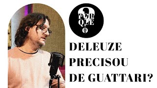 1 Por que Deleuze A importância do Guattari [upl. by Hcurab193]