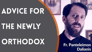 Advice for Newly Orthodox Christians  Fr Panteleimon Dalianis [upl. by Amilb]