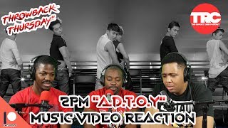 2PM quotADTOYquot Music Video Reaction Throwback Thursday [upl. by Gyasi970]