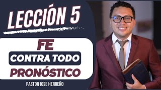 Lección 5 Fe contra todo pronóstico Pr José Herreño  Repaso Escuela Sabática 2024 [upl. by Enilekaj242]