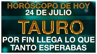 TAURO HORÓSCOPO DE HOY 🤑💸😃 24 DE JULIO 2024  TAURO HOY ♉ TAURO TAROT [upl. by Eilsek]