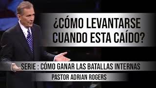 ¿CÓMO LEVANTARSE CUANDO ESTA CAÍDO  Pastor Adrian Rogers Predicaciones estudios bíblicos [upl. by Trudi]