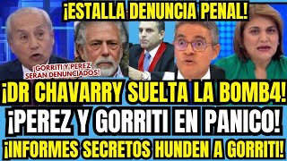 SE JODIER0N DR CHAVARRY ATRAPA A GORRITI Y PEREZ DENUNCIA PENAL DELATA C0IMAS DE ODEBRECHT SE REVEL [upl. by Lehcir]