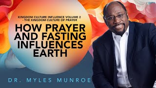 Prayer amp Fasting Dr Myles Munroes Guide To Spiritual Influence On Earth  MunroeGlobalcom [upl. by Olgnaed]