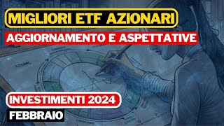 MIGLIORI ETF AZIONARI  AGGIORNAMENTO FEBBRAIO  INVESTIENTI 2024 [upl. by Khalil]