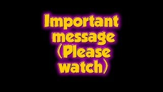 Important Message please watch [upl. by Emmeline431]