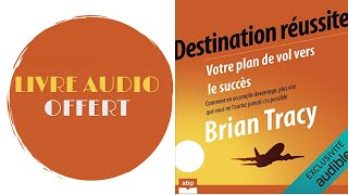 Livre Audio Offert Destination réussite Votre plan de vol vers le succès Brian Tracy [upl. by Audri]