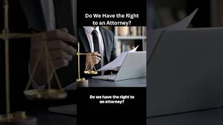 Do We Have the Right to an Attorney [upl. by Alrep655]