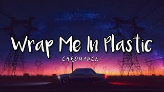 CHROMANCE  Wrap Me In Plastic Lyrics [upl. by Ash]