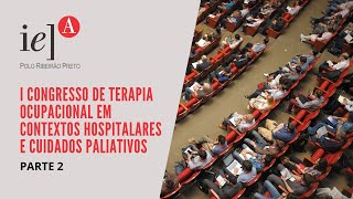 I Congresso de Terapia Ocupacional em Contextos Hospitalares e Cuidados Paliativos  Parte 2 [upl. by Aicnarf]