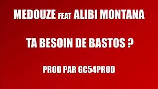 MEDOUZE feat ALIBI MONTANA  quotTAS BESOIN 2 BASTOS quot Prod by GC54PROD [upl. by Gosselin370]