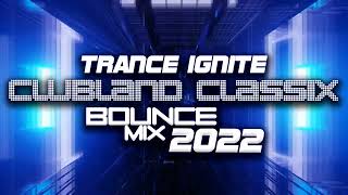 Trance Ignite  Clubland Classix Bounce Mix 2022 [upl. by Rehttam712]