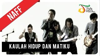 NaFF  Kaulah Hidup dan Matiku  Official Video Clip [upl. by Fotzsyzrk]