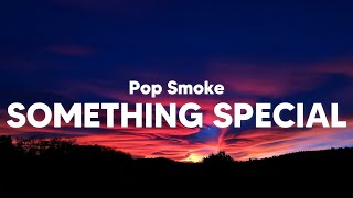 Pop Smoke  Something Special Clean  Lyrics [upl. by Ahtivak492]