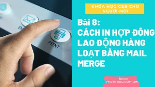 Bài 8 Cách in Hợp đồng Lao động hàng loạt bằng Mail Merge [upl. by Eelsew]