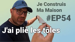 Jai plié les tôles  Je Construis Ma Maison EP54 autoconstruction construction [upl. by Lightfoot]