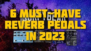 6 MustHave Reverb Pedals in 2023  12 Reverb Types [upl. by Redfield253]