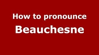 How to pronounce Beauchesne FrenchFrance  PronounceNamescom [upl. by Yednarb]