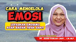 Cara Mengelola Emosi Lepaskan Emosimu Agar Badan Tidak Sakit  dr Aisah Dahlan CHt [upl. by Hurst]