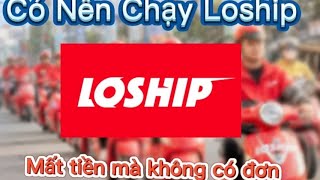 Chạy Loship  Mất Tiền Đăng Kí Mà Không Có Đơn Chạy [upl. by Yknip774]