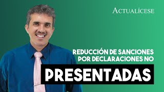 Reducción de sanciones de la reforma tributaria por declaraciones no presentadas [upl. by Arraeis]